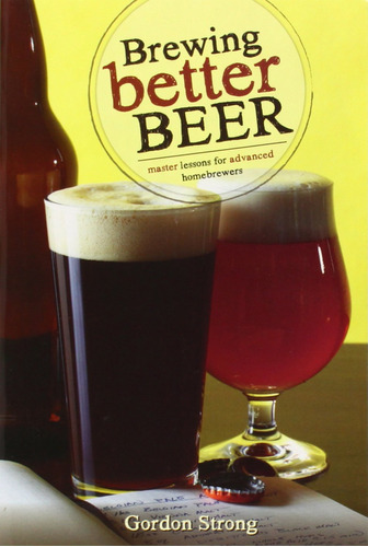 Book : Brewing Better Beer: Master Lessons For Advanced H...