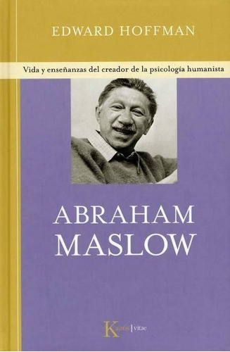 Abraham Maslow - Vida Y Enseñanzas Del Creador De La Psicolo