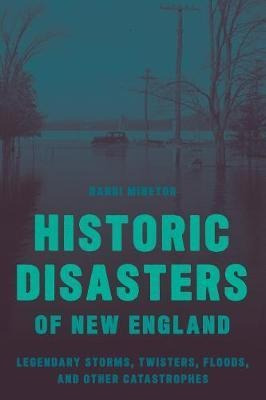 Historic Disasters Of New England : Legendary Storms, Twi...