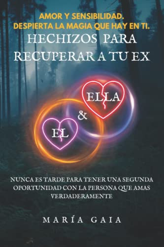 Hechizos Para Recuperar A Tu Ex : Nunca Es Tarde Para Tener