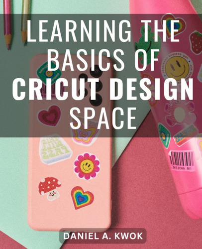 Libro: Learning The Basics Of Cricut Design Space: A Guide F