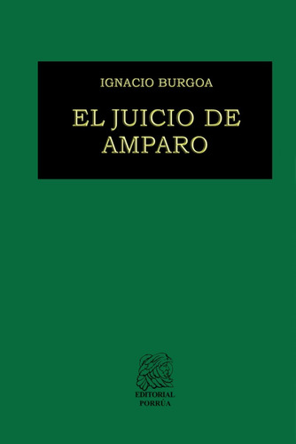 El Juicio De Amparo  Ignacio Burgoa Orihuela Porrúa Original