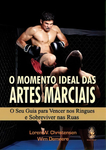 Momento Ideal Das Artes Marciais, O - Seu Guia Para Vencer Nos Ringues, De Christensen/demeere. Editora Madras, Capa Mole, Edição 1 Em Português, 2011