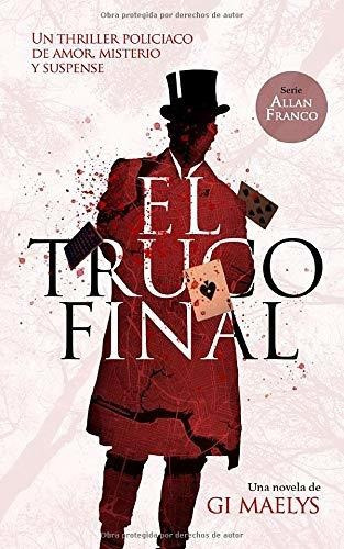 El Truco Final: Un Thriller Policíaco De Amor, Misterio Y Su