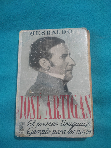José Artigas - El Primer Uruguayo Ejemplo Para Los Niños 