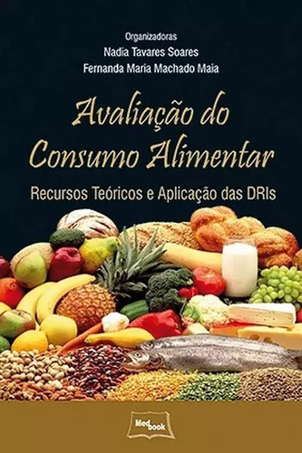 Avaliação Do Consumo Alimentar - Recursos Teóricos E Aplicação Das Dris, De Nadia Tavares Soares. Editora Medbook, Capa Mole Em Português, 2013