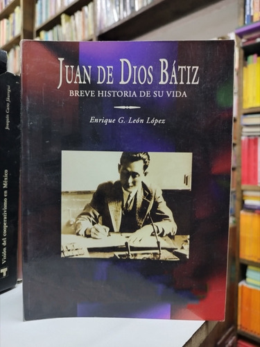 Libro. Juan De Dios Bátiz. Historia De Su Vida. León López. 