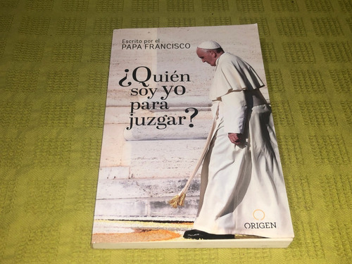 ¿ Quién Soy Yo Para Juzgar? - Papa Francisco - Origen