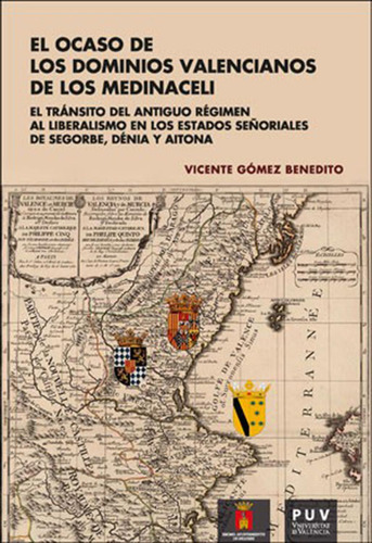 EL OCASO DE LOS DOMINIOS VALENCIANOS DE LOS MEDINACELI, de VICENTE GÓMEZ BENEDITO. Editorial Publicacions de la Universitat de València, tapa blanda en español