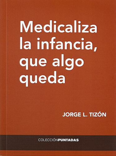 Medicaliza La Infancia, Que Algo Queda, De Tizon Garcia, Jorge Luis. Editorial El Hilo Ediciones, Tapa Blanda En Español