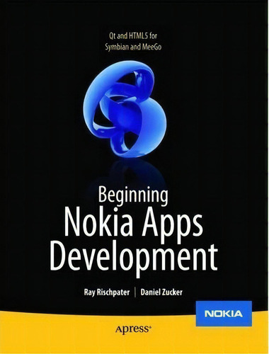 Beginning Nokia Apps Development : Qt And Html5 For Symbian And Meego, De Daniel Zucker. Editorial Springer-verlag Berlin And Heidelberg Gmbh & Co. Kg, Tapa Blanda En Inglés