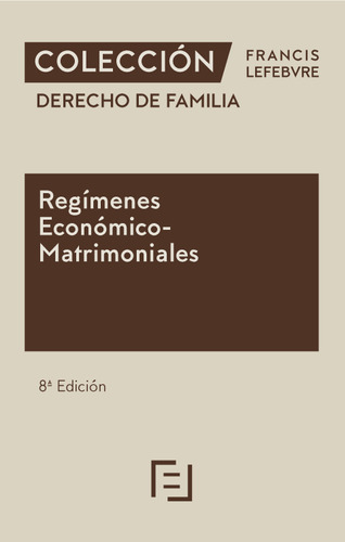 Regímenes Económico-matrimoniales 8ª Edc. - Lefebvre  - *