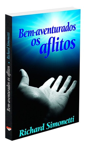 Bem-aventurados Os Aflitos, De : Richard Simonetti. Série Não Aplica, Vol. Não Aplica. Editora Ceac, Capa Mole, Edição Não Aplica Em Português, 2009