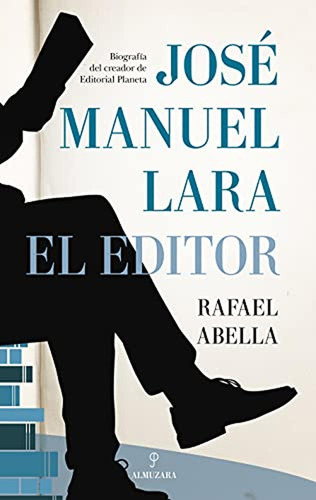 José Manuel Lara, El Editor: Biografía Del Creador De Editor