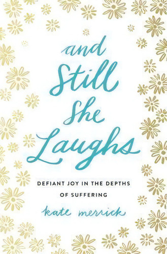 And Still She Laughs, De Kate Merrick. Editorial Thomas Nelson Publishers, Tapa Blanda En Inglés