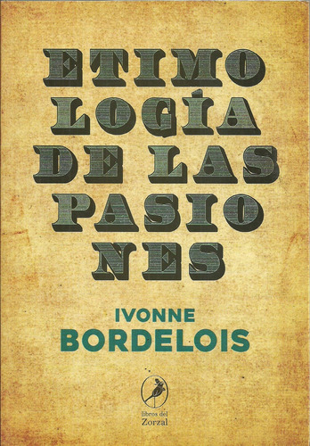 Etimologia De Las Pasiones - Bordelois, Ivonne