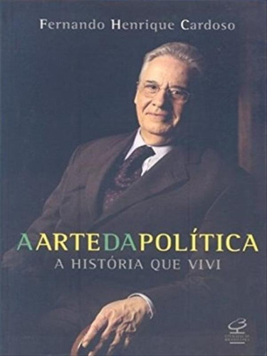 A Arte Da Política - A História Que Vivi