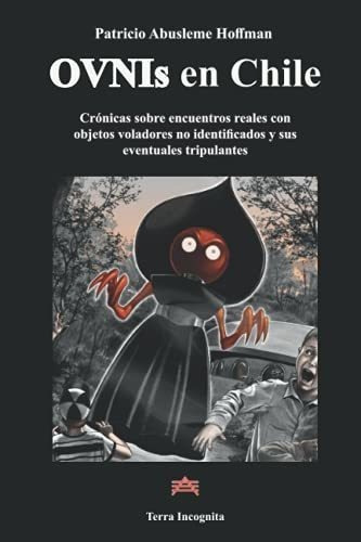 Ovnis En Chile Cronicas Sobre Encuentros Reales Con, de Abusleme, Patri. Editorial Terra Incognita en español