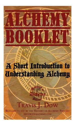 Alchemy Booklet: A Short Introduction To Understanding Alchemy, De Dow, Travis J.. Editorial Createspace, Tapa Blanda En Inglés