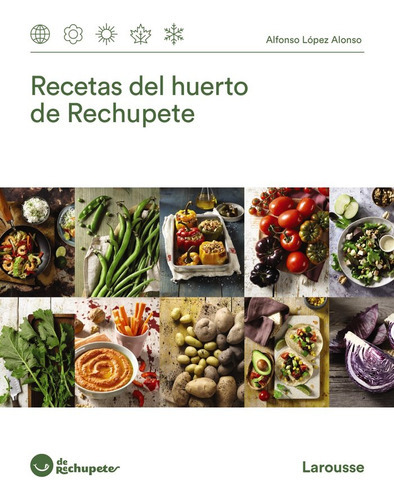 Recetas Del Huerto De Rechupete, De López Alonso, Alfonso. Editorial Larousse, Tapa Dura En Español