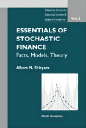 Essentials Of Stochastic Finance: Facts, Models, Theory, De Albert N. Shiryaev. Editorial World Scientific Publishing Co Pte Ltd, Tapa Dura En Inglés