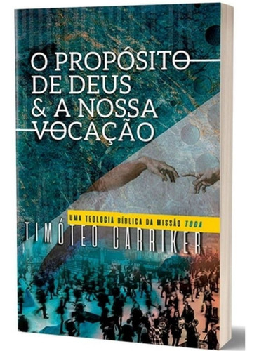 O Propósito De Deus E A Nossa Vocação | Timóteo Carriker