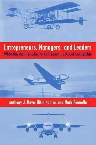 Entrepreneurs, Managers, And Leaders : What The Airline Industry Can Teach Us About Leadership, De Anthony J. Mayo. Editorial Palgrave Macmillan, Tapa Dura En Inglés
