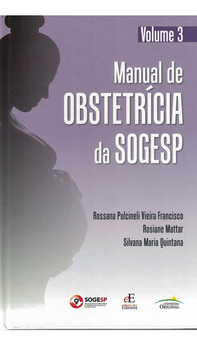 Livro Manual De Obstetrícia Da Sogesp Vol 3, 1ª Edição 2022, De Rossana Pulcineli Vieira Francisco, Rosiane Mattar, E Outros.. Editora Dos Editores, Capa Dura, Edição 1 Em Português, 2022