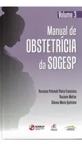 Comprar Livro Manual De Obstetrícia Da Sogesp Vol 3, 1ª Edição 2022, De Rossana Pulcineli Vieira Francisco, Rosiane Mattar, E Outros.. Editora Dos Editores, Capa Dura, Edição 1 Em Português, 2022