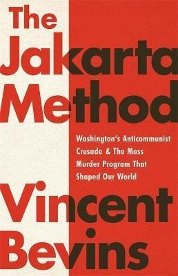 The Jakarta Method : Washington's Anticommunist Crusade A...
