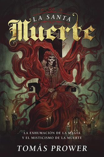 Libro: La Santa Muerte: La Exhumación De La Magia Y El Misti