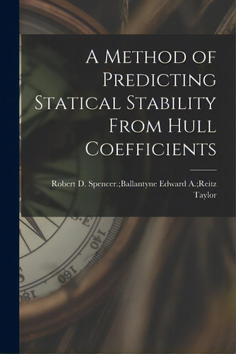 A Method Of Predicting Statical Stability From Hull Coefficients, De Taylor, Edward A. Reitz Spencer Bal. Editorial Hassell Street Pr, Tapa Blanda En Inglés