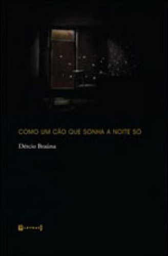 Como Um Cao Que Sonha A Noite So, De Brauna, Dercio. Editora 7 Letras, Capa Mole, Edição 1ª Edição - 2010