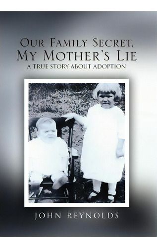 Our Family Secret, My Mother's Lie, De John Reynolds. Editorial Xlibris Corporation, Tapa Dura En Inglés
