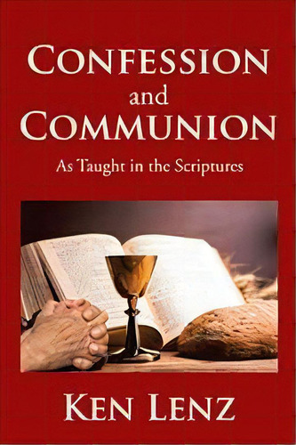 Confession And Communion, De Ken Lenz. Editorial Xlibris Us, Tapa Blanda En Inglés