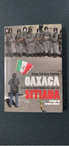 Diego Enrique Osorno. Oaxaca Sitiada. Primera Edición 2007