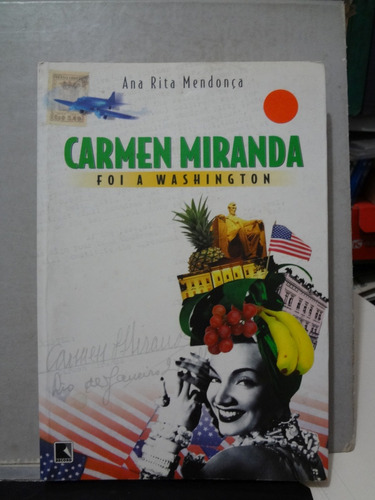 Livro Carmen Miranda Foi A Washington Ana Rita Mendonça