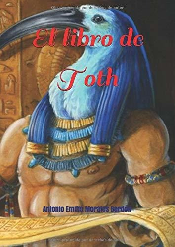 Libro : El Libro De Toth - Morales Berdon, Antonio Emilio 