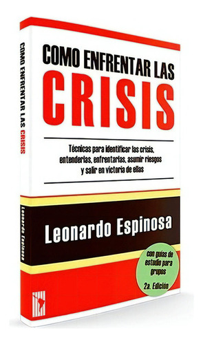 Como Enfrentar Las Crisis - Leonardo Espinosa