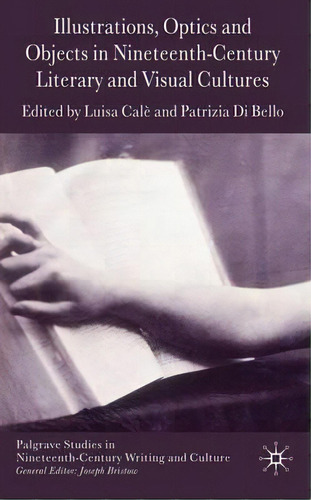 Illustrations, Optics And Objects In Nineteenth-century Literary And Visual Cultures, De Luisa Cale. Editorial Palgrave Macmillan, Tapa Dura En Inglés