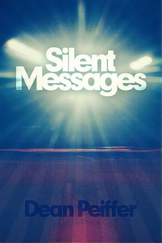 Silent Messages, De Peiffer, Dean. Editorial Authorhouse, Tapa Blanda En Inglés