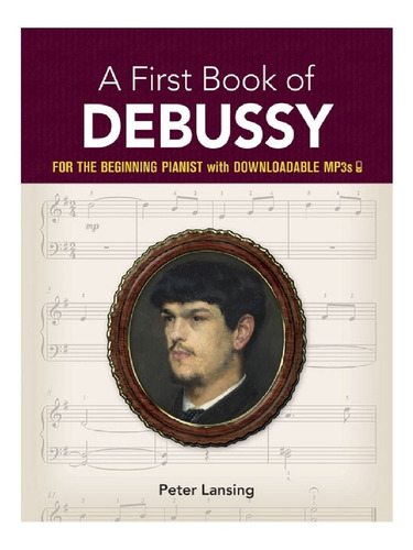 A First Book Of Debussy For The Beginning Pianist.
