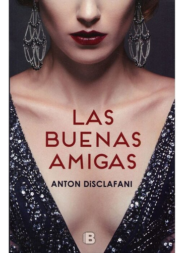 Libro Las Buenas Amigas / Anton Disclafani / Ediciones B