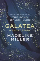 Comprar Galatea - A Short Story - Madeline Miller, De Miller, Madeline. Editorial Bloomsbury, Tapa Dura En Inglés Internacional, 2022