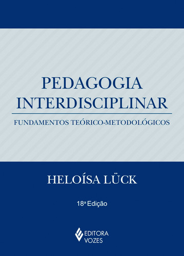 Pedagogia interdisciplinar: Fundamentos teórico-metodológicos, de Lück, Heloísa. Editora Vozes Ltda., capa mole em português, 2013