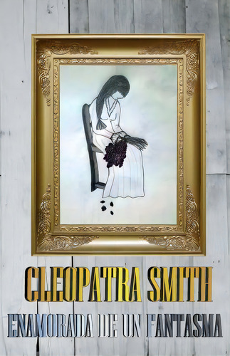 Enamorada De Un Fantasma, De Cleopatra Smith. Editorial Createspace Independent Publishing Platform, Tapa Blanda En Español