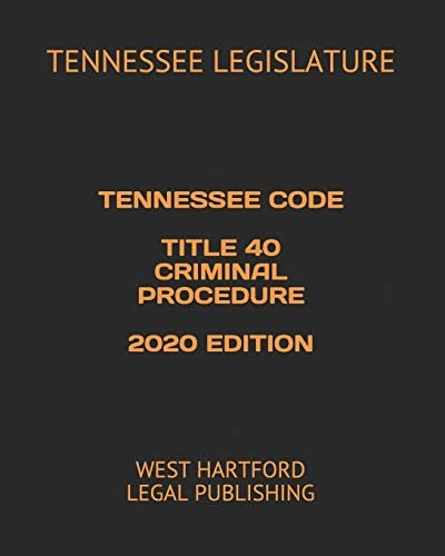 Tennessee Code Title 40 Criminal Procedure 2020 Edition: West Hartford Legal Publishing, De Legislature, Tennessee. Editorial Independently Published, Tapa Blanda En Inglés