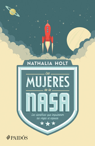 Las mujeres de la NASA, de Holt, Nathalia. Serie Fuera de colección Editorial Paidos México, tapa blanda en español, 2018