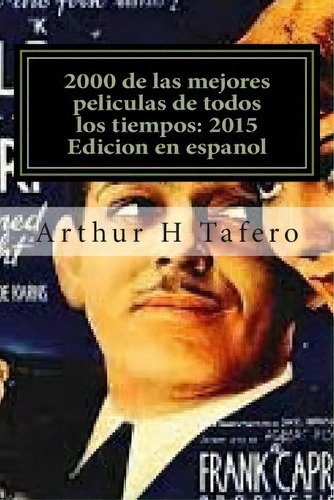 2000 De Las Mejores Peliculas De Todos Los Tiempos, De Arthur H Tafero. Editorial Createspace Independent Publishing Platform, Tapa Blanda En Español
