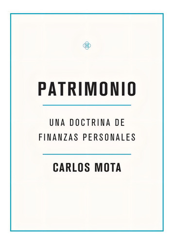 Patrimonio - Una Doctrina De Finanzas Personales, De Carlos Mota Mendoza. Editorial Filigrana, Edición 1 En Español, 2019